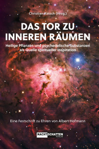 Christian Rätsch — Das Tor zu inneren Räumen. Heilige Pflanzen und psychedelische Substanzen als Quelle spiritueller Inspiration: Eine Festschrift zu Ehren von Albert Hofmann