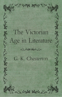 G. K. Chesterton; — The Victorian Age in Literature