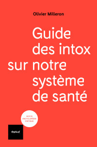 André Grimaldi, Olivier Milleron — Guide des Intox sur Notre Système de Santé