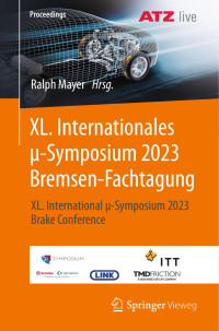 Ralph Mayer, (ed.) — XL. Internationales Μ-Symposium 2023 Bremsen-Fachtagung: XL. International Μ-Symposium 2023 Brake Conference