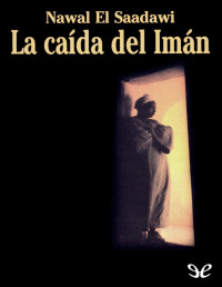 Nawal El Saadawi — La Caída Del Imán