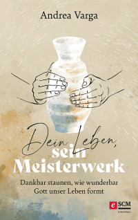 Andrea Varga; — Dein Leben, sein Meisterwerk