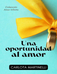 Carlota Martinelli — Colección Amor Infinito: Una oportunidad al amor (Spanish Edition)