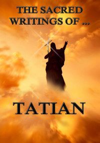 Tatian — The Sacred Writings of Tatian