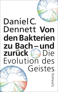 Dennett, Daniel C. — Von den Bakterien zu Bach, und zurück · Die Evolution des Geistes