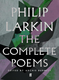 Philip Larkin — The Complete Poems of Philip Larkin
