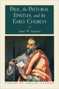 Aageson, James W.; — Paul, the Pastoral Epistles, and the Early Church (Library of Pauline Studies)