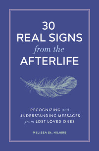 St. Hilaire, Melissa; — 30 Real Signs from the Afterlife