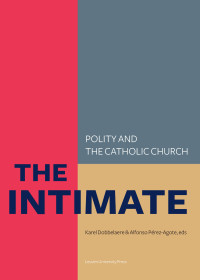 Karel Dobbelaere, Alfonso Pérez-Agote (eds) — The Intimate. Polity and the Catholic Church