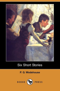 P. G. Wodehouse — Six Short Stories