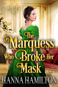 Hanna Hamilton & Cobalt Fairy — The Marquess Who Broke Her Mask: A Historical Regency Romance Novel