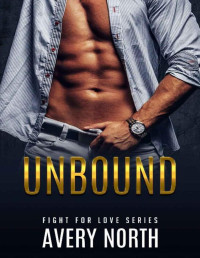 Avery North — Unbound: A Steamy Contemporary Romance (Fight for love Book 2)