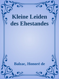 Balzac, Honoré de — Kleine Leiden des Ehestandes