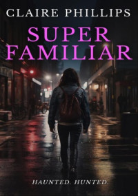 Claire Phillips — Super Familiar