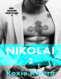 Rivera, Roxie — Nikolai 2 (Her Russian Protector #6)