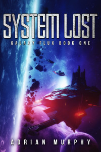 Adrian Murphy — System Lost: A Sci-Fi Action-Adventure Thriller (Galaxy Flux Series Book 1)