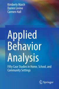 Kimberly Maich & Darren Levine & Carmen Hall — Applied Behavior Analysis