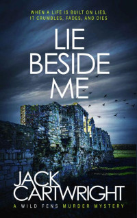 Jack Cartwright Et El — Lie Beside Me - Wild Fens Murder Mystery 07