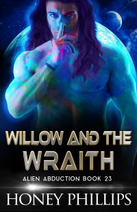 Honey Phillips — Willow and the Wraith: A SciFi Alien Romance