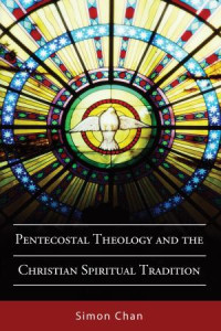 Simon Chan; — Pentecostal Theology and the Christian Spiritual Tradition