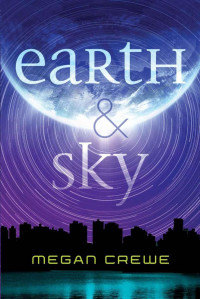 Megan Crewe — Earth & Sky