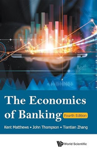 Kent Matthews, Kent Matthew, John Thompson, Tiantian Zhang — The Economics of Banking