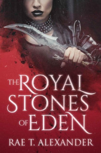 Rae T. Alexander [Alexander, Rae T.] — The Royal Stones of Eden (Royal Secrecies Book 1)