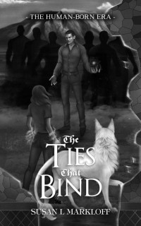 Susan L Markloff — The Ties That Bind: A YA Urban Fantasy Novel (The Human-Born Era Book 2)