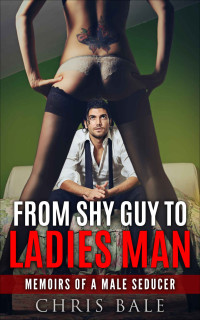 Bale, Chris — Seduction: Dating - From Shy Guy To Ladies Man - Dating For Men - Memoirs Of A Male Seducer: Social Anxiety, Attract Women, Sex, Confidence, Charisma (Sex, ... Language, Pickup, Confidence, Seduction)