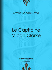 Arthur Conan Doyle — Le Capitaine Micah Clarke