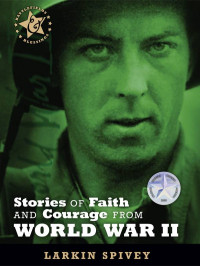 Larkin Spivey — World War II, Stories of Faith and Courage
