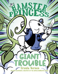 Ursula Vernon — Hamster Princess--Giant Trouble