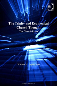 Ingle-Gillis, William C. — The Trinity and Ecumenical Church Thought
