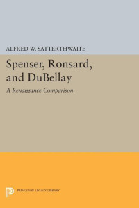 Alfred W. Satterthwaite — Spenser, Ronsard, and DuBellay