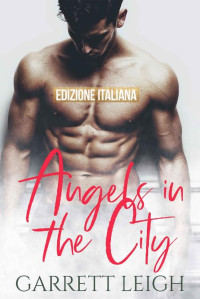 Garrett Leigh — Angels In The City: Edizione Italiana (Italian Edition)