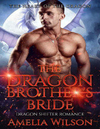 Amelia Wilson [Wilson, Amelia] — The Dragon Brother's Bride: Dragon Shifter Romance (The Fate of the Dragons Series)