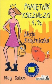 Meg Cabot — Meg Cabot - Pamiętnik Księżniczki 4 i ½ - Akcja Księżniczka