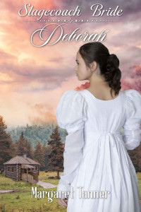 Margaret Tanner — Stagecoach Bride Deborah (Stagecoach Brides 01)