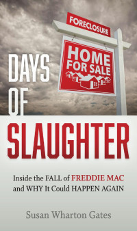 Susan Wharton Gates — Days of Slaughter: Inside the Fall of Freddie Mac and Why It Could Happen Again