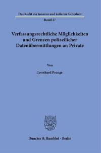 Leonhard Prange — Verfassungsrechtliche Möglichkeiten und Grenzen polizeilicher Datenübermittlungen an Private.