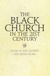 Joe Aldred;Keno Ogbo; — The Black Church in the 21st Century