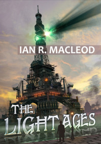 Ian R. MacLeod — The Light Ages