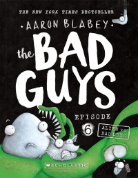 Aaron Blabey — The Bad Guys 06: Alien vs Bad Guys