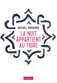 Michel Honaker [Honaker, Michel] — La nuit appartient au tigre