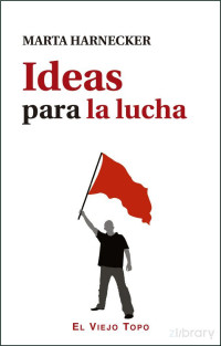 Marta Harnecker — Ideas para la lucha