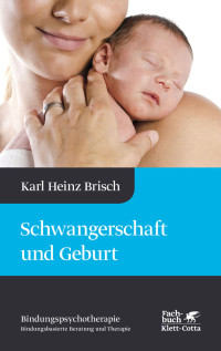 Karl Heinz Brisch; — Schwangerschaft und Geburt (Bindungspsychotherapie)