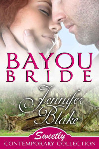 Jennifer Blake — Bayou Bride (Sweetly Contemporary Collection Book 3)