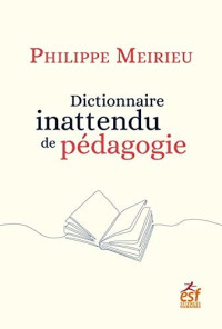 Philippe Meirieu — Dictionnaire inattendu de pédagogie