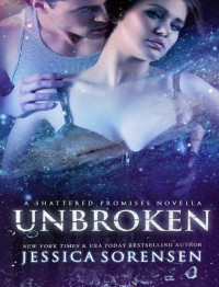 Jessica Sorensen — Unbroken (Shattered Book 2.5)