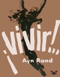 Ayn Rand — ¡VIVIR!